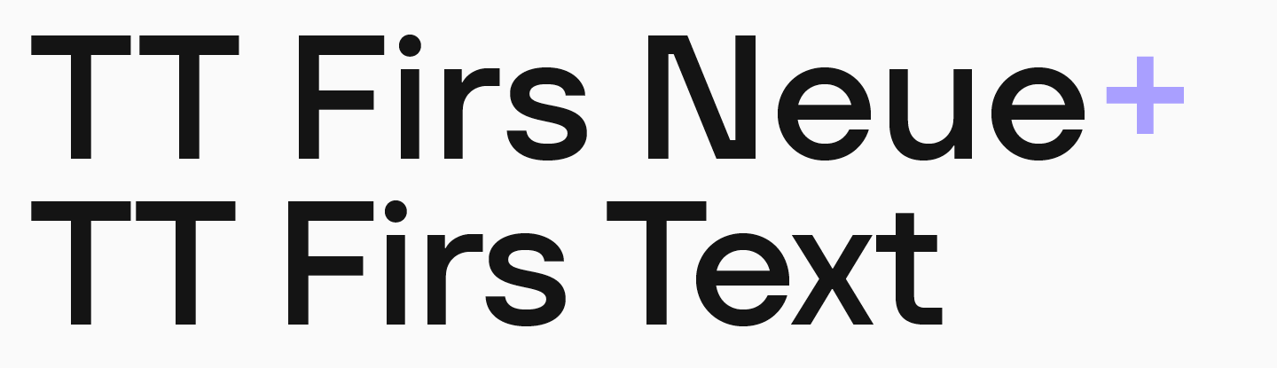 TT&nbsp;Firs Neue + TT&nbsp;Firs Text